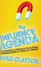 The Influence Agenda A Systematic Approach To Aligning Stakehol