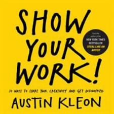 Show Your Work 10 Ways To Share Your Creativity And Get Discovered Austin Kle