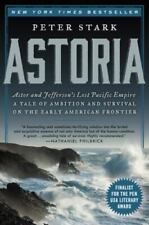 Astoria Astor And Jeffersons Lost Pacific Empire A Tale Of Ambition And...
