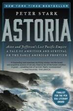 Astoria Astor And Jeffersons Lost Pacific Empire A Tale Of Ambition An - Good