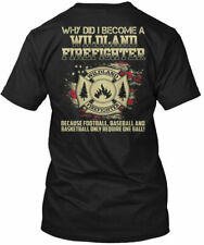 Wildland Firefighter - Why Did I Become A T-shirt