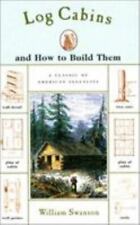 Log Cabins And How To Build Them By Swanson W. E. Swanson William