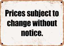 Metal Sign - Prices Subject To Change Without Notice.