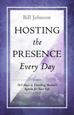 Hosting The Presence Every Day 365 Days To Unveiling Heavens Agenda For Your L