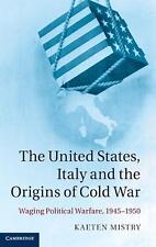 The United States Italy And The Origins Of Cold War Waging Political Warfare
