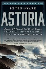 Astoria Astor And Jeffersons Lost Pacific Empire A Tale Of Ambition And S...