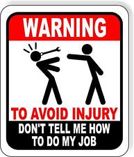 Warning To Avoid Injury Auto Dont Tell Me How To Do My Job Metal Outdoor Sign
