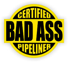 Certified Bad Ass Pipeliner Hard Hat Sticker Helmet Decal Pipe Liner Yellow