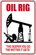 Oil Rig The Deeper The Wetter 12x18 Aluminum Metal Sign