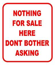Nothing For Sale Here Dont Bother Asking Outdoor Metal Sign