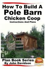 How To Build A Pole Barn Chicken Coop - Instructions And Plans