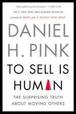 To Sell Is Human The Surprising Truth About Moving Others - Paperback - Good