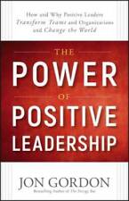 The Power Of Positive Leadership How And Why Positive Leaders Transform - Good