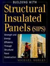 Building With Structural Insulated Panels Sips Strength And Energy Efficiency
