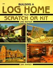 Building A Log Home From Scratch Or Kit Second Edition