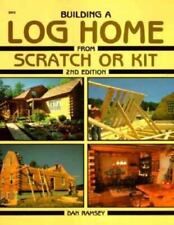 Building A Log Home From Scratch Or Kit By Ramsey Dan