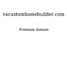 Vacustomhomebuilder.com Premium Domain Name .com Va Custom Home Builder Virginia