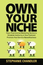 Own Your Niche Hype-free Internet Marketing Tactics To Establish Authority In