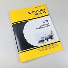 Operators Manual For John Deere 300 Jd300 Tractor Loader Backhoe Owners Book