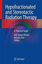 Hypofractionated And Stereotactic Radiation Therapy A Practical