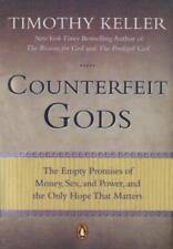 Counterfeit Gods The Empty Promises Of Money Sex And Power And The On - Good