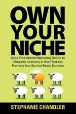 Own Your Niche Hype-free Internet Marketing Tactics To Establish Authority...