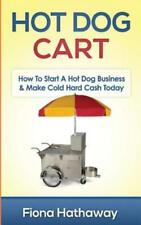 Hot Dog Cart How To Start A Hot Dog Business Make Cold Hard Cash Today