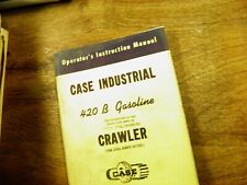 Case Model 420 B Gasoline Crawler Operators Instruction Book